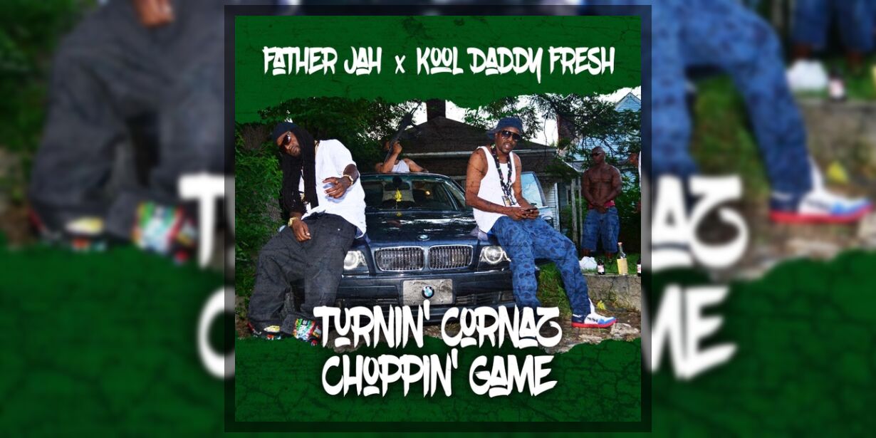 Father Jah & Kool Daddy Fresh - Turnin' Cornaz Choppin' Game