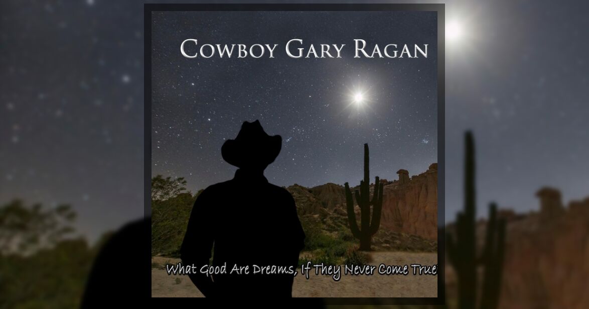 Cowboy Gary Ragan - What Good Are Dreams, If They Never Come True?