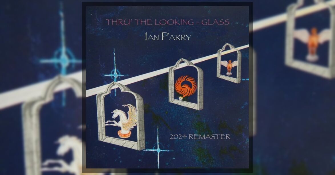 Ian Parry Thru' the LookingGlass (2025 Remaster)