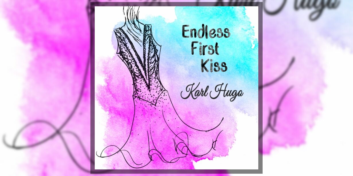 Karl Hugo - Endless First Kiss: lyrics and songs