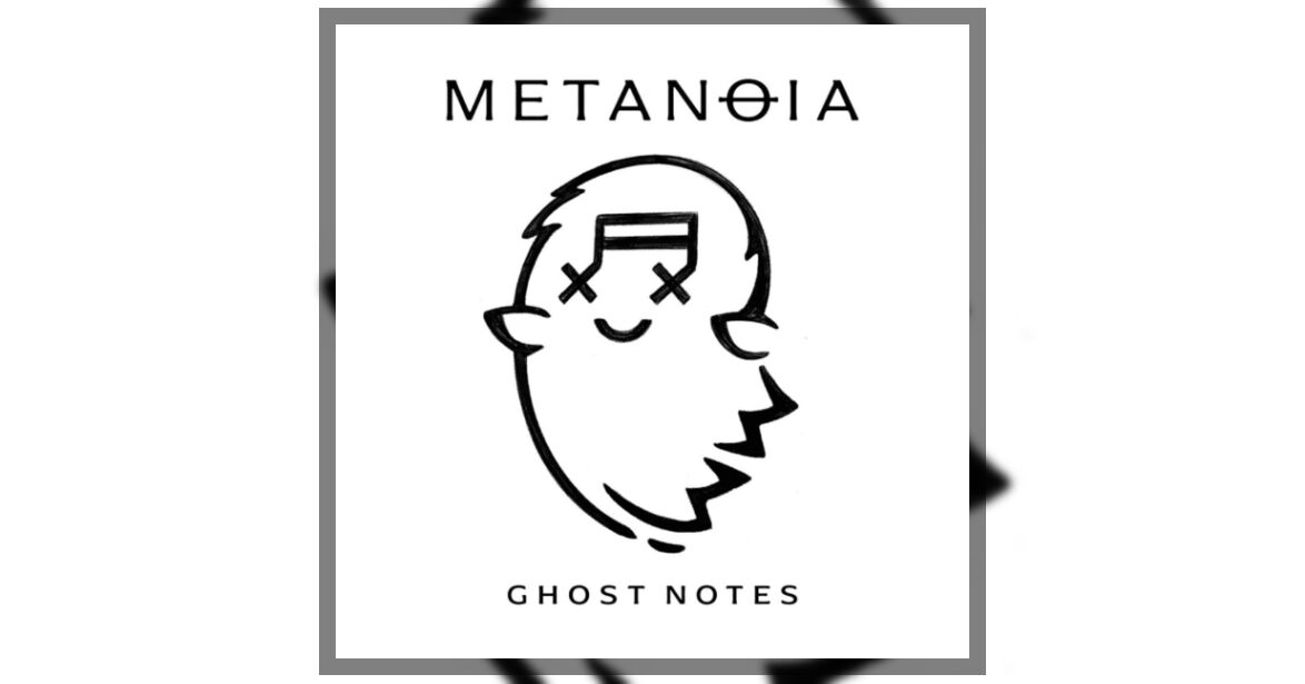 Metanoia - Ghost Notes