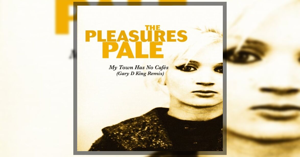 The Pleasures Pale - My Town Has No Cafés (Gary D King Remix)